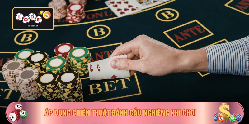 Áp dụng chiến thuật đánh cầu nghiêng khi chơi