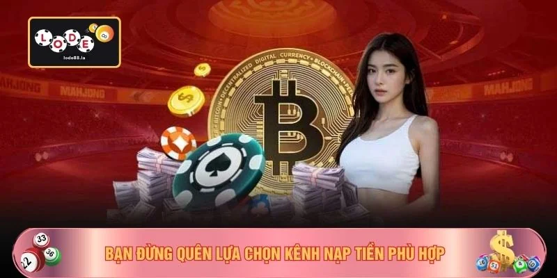 Bạn đừng quên lựa chọn kênh nạp tiền phù hợp