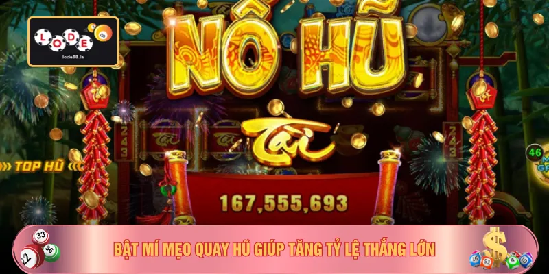 Bật mí mẹo quay hũ giúp tăng tỷ lệ thắng lớn