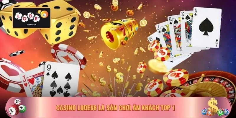 Casino LODE88 là sân chơi ăn khách top 1
