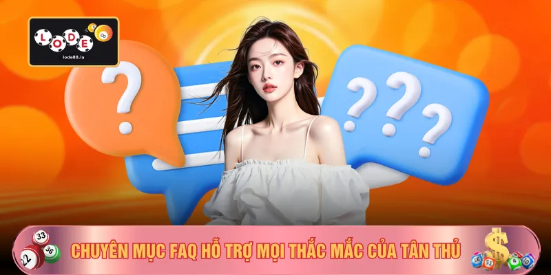 Chuyên mục FAQ hỗ trợ mọi thắc mắc của tân thủ