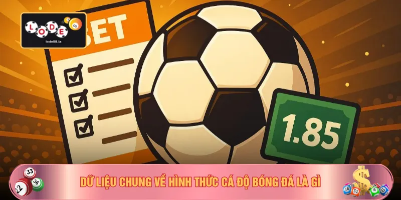 Dữ liệu chung về hình thức cá độ bóng đá là gì