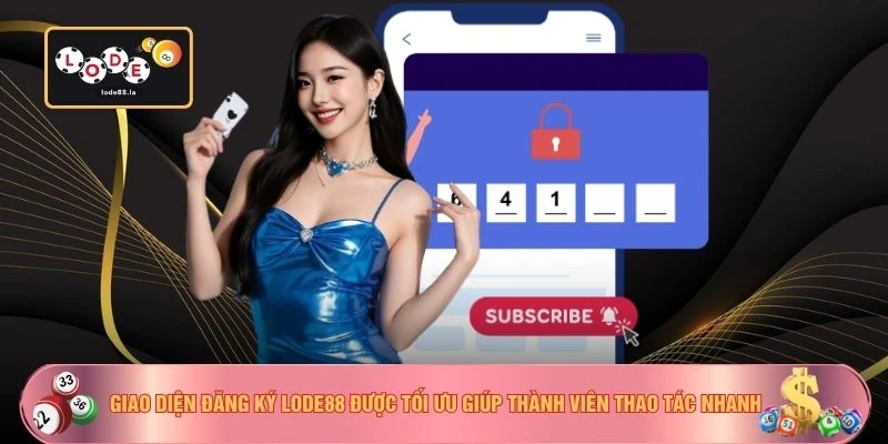 Giao diện đăng ký LODE88 được tối ưu giúp thành viên thao tác nhanh