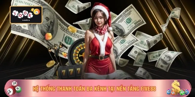 Hệ thống thanh toán đa kênh tại nền tảng FIVE88