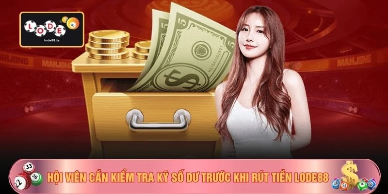 Hội viên cần kiểm tra kỹ số dư trước khi rút tiền LODE88