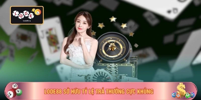 LODE88 sở hữu tỷ lệ trả thưởng cực khủng
