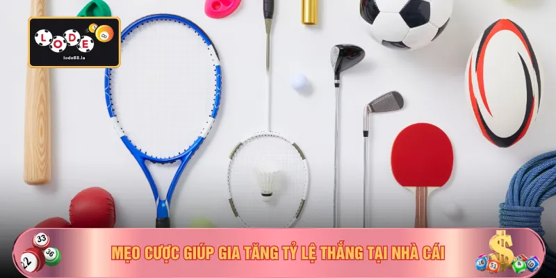 Mẹo cược giúp gia tăng tỷ lệ thắng tại nhà cái