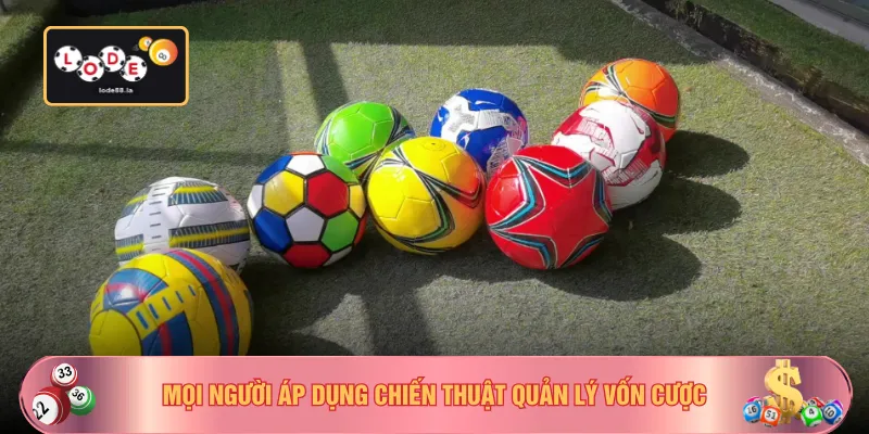 Mọi người áp dụng chiến thuật quản lý vốn cược