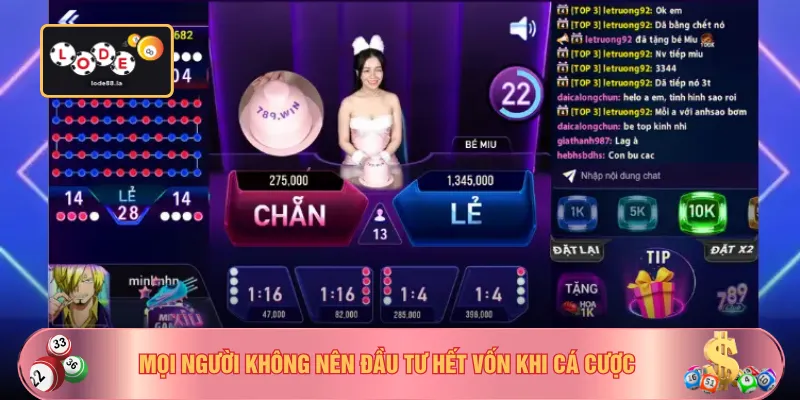 Mọi người không nên đầu tư hết vốn khi cá cược