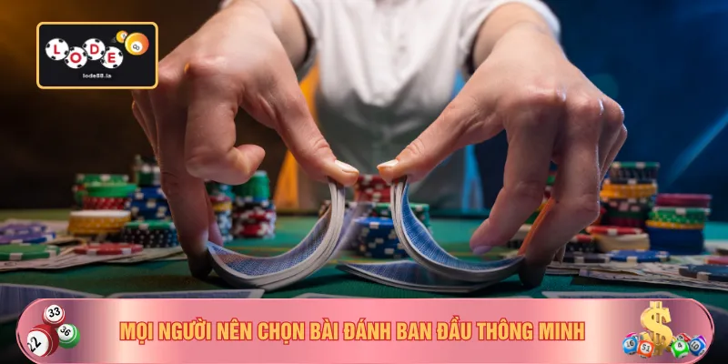 Mọi người nên chọn bài đánh ban đầu thông minh