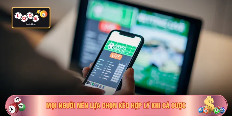 Mọi người nên lựa chọn kèo hợp lý khi cá cược