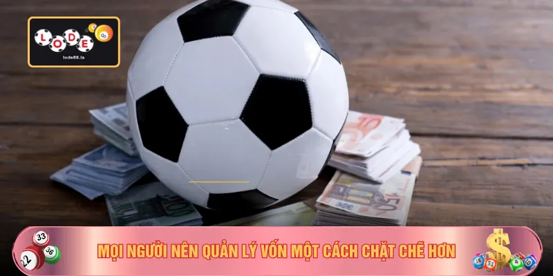 Mọi người nên quản lý vốn một cách chặt chẽ hơn