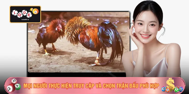 Mọi người thực hiện truy cập và chọn trận đấu phù hợp