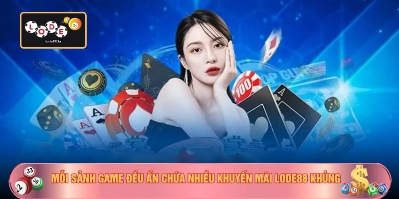 Mỗi sảnh game đều ẩn chứa nhiều khuyến mãi Lode88 khủng
