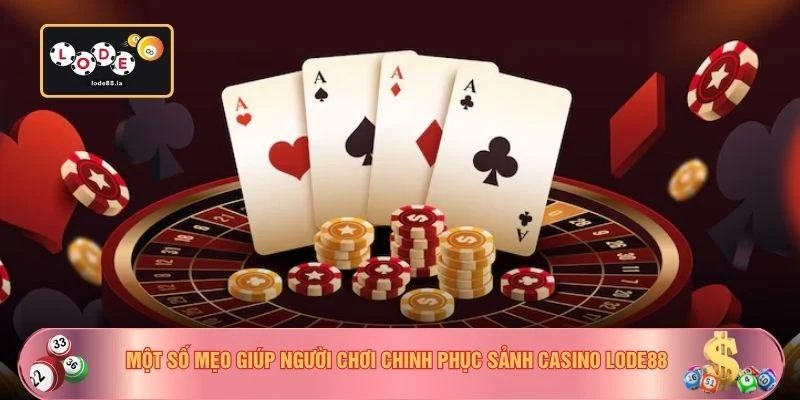 Một số mẹo giúp người chơi chinh phục sảnh Casino LODE88