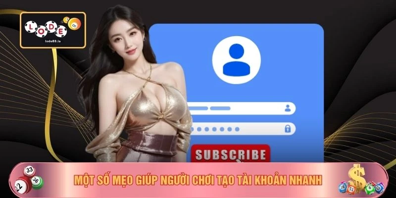 Một số mẹo giúp người chơi tạo tài khoản nhanh