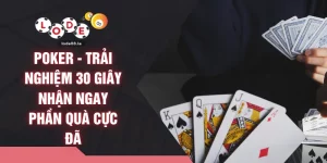 Poker - Trải Nghiệm 30 Giây Nhận Ngay Phần Quà Cực Đã