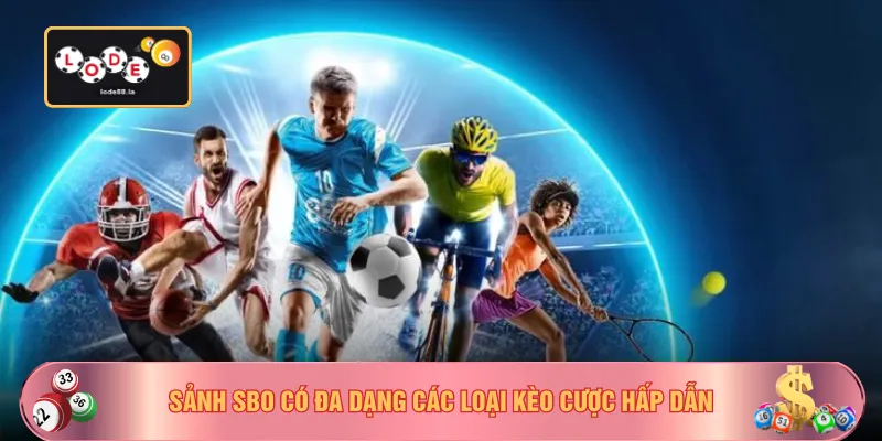 Sảnh SBO có đa dạng các loại kèo cược hấp dẫn