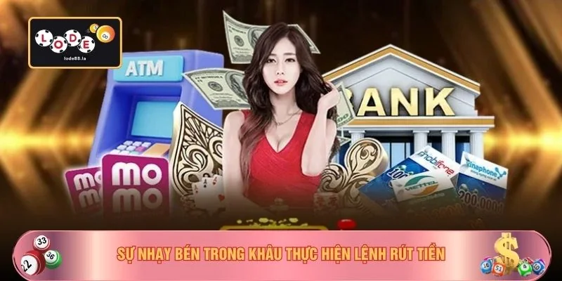 Sự nhạy bén trong khâu thực hiện lệnh rút tiền