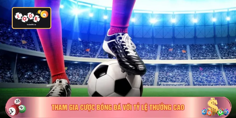 Tham gia cược bóng đá với tỷ lệ thưởng cao