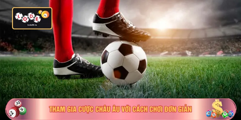 Tham gia cược châu Âu với cách chơi đơn giản