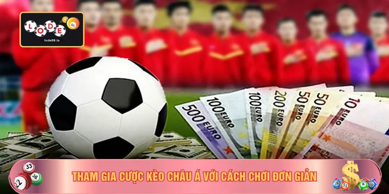 Tham gia cược kèo châu Á với cách chơi đơn giản