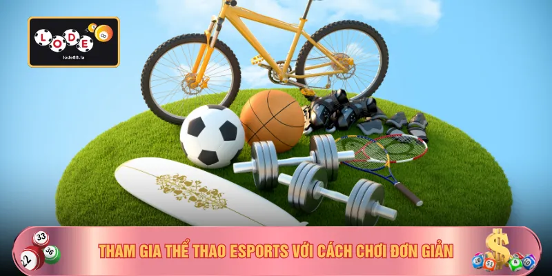 Tham gia thể thao esports với cách chơi đơn giản