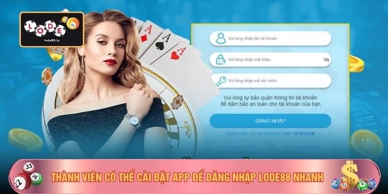 Thành viên có thể cài đặt app để đăng nhập Lode88 nhanh