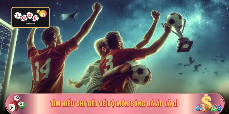 Tìm hiểu chi tiết về bộ môn bóng đá ảo là gì
