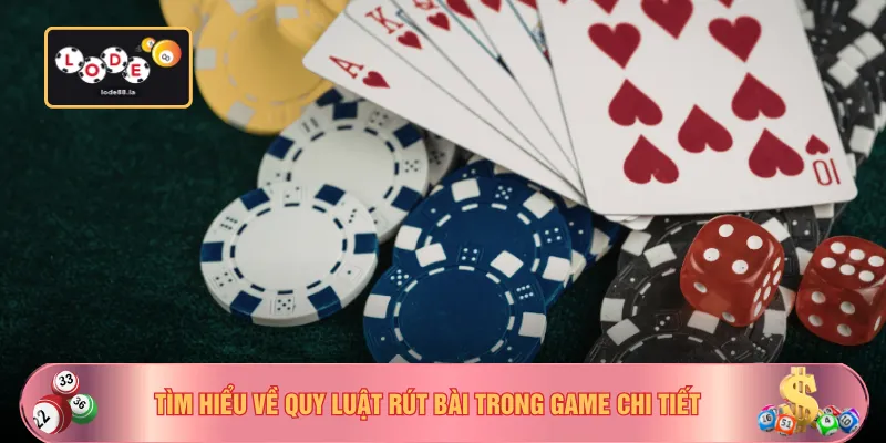 Tìm hiểu về quy luật rút bài trong game chi tiết