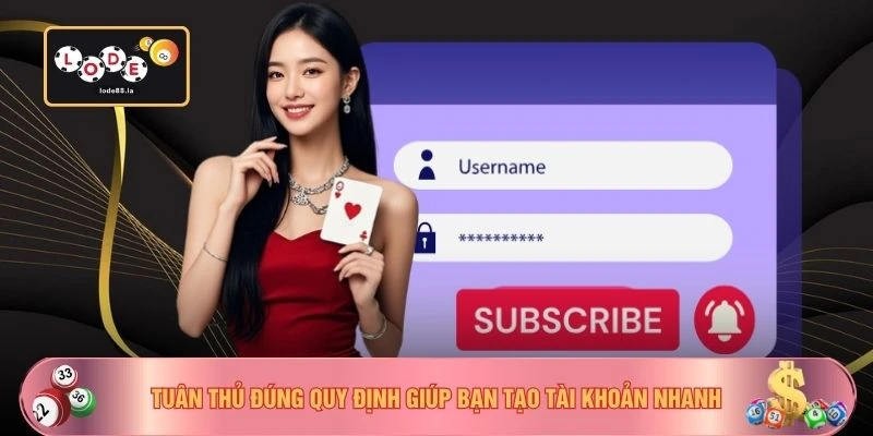 Tuân thủ đúng quy định giúp bạn tạo tài khoản nhanh